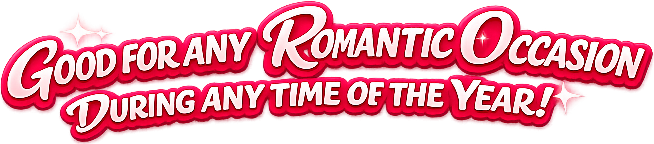 Good For Any Romantic Occasion